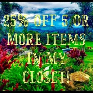 25% OFF 5 or MORE ITEMS